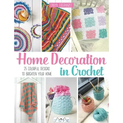 Home Decoration in Crochet: 25 Colourful Designs to Brighten Your Home Book